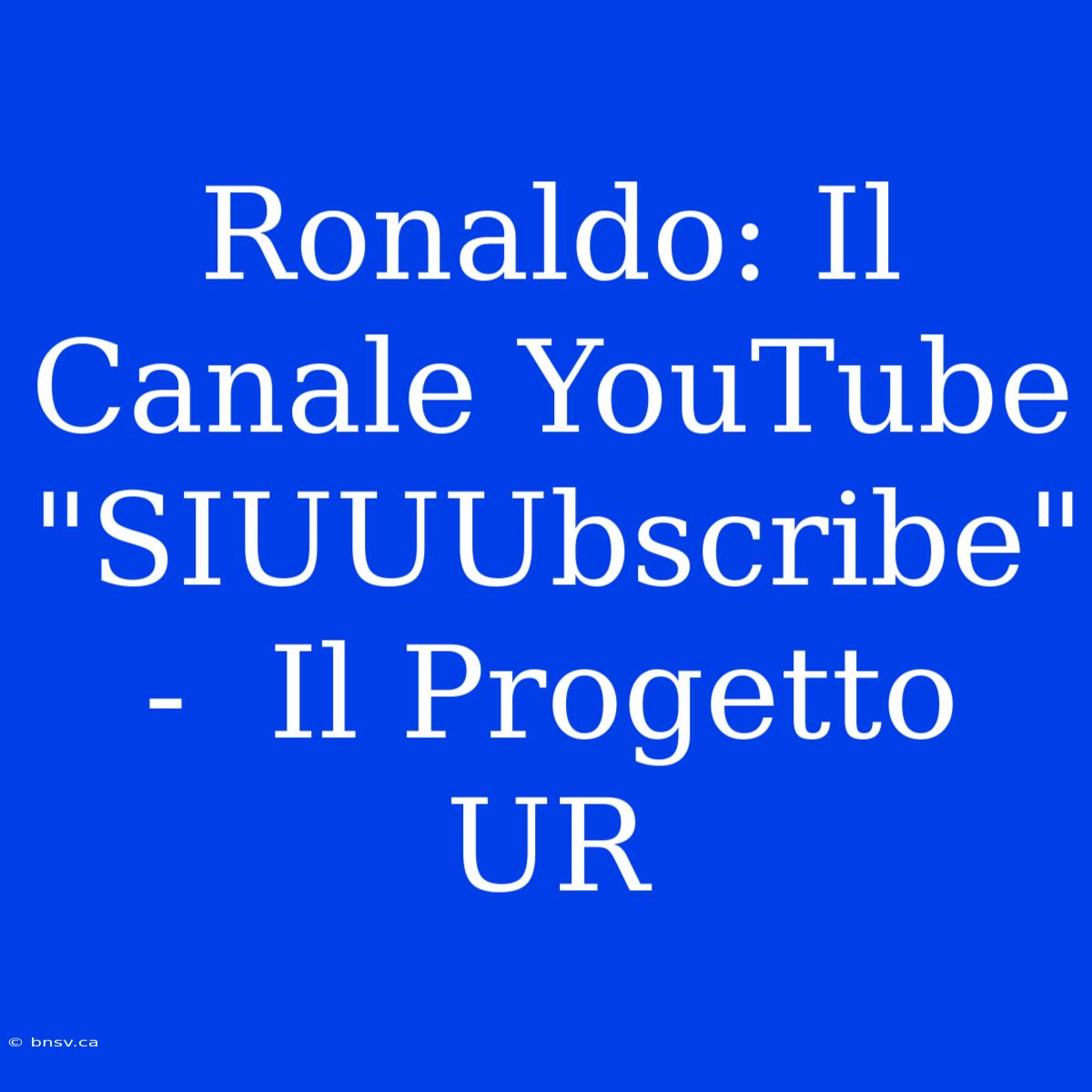 Ronaldo: Il Canale YouTube 