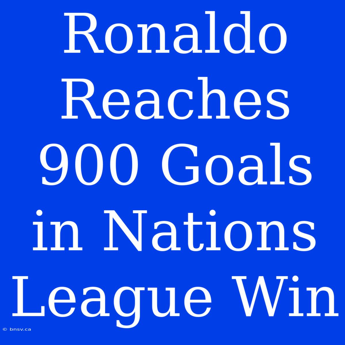 Ronaldo Reaches 900 Goals In Nations League Win