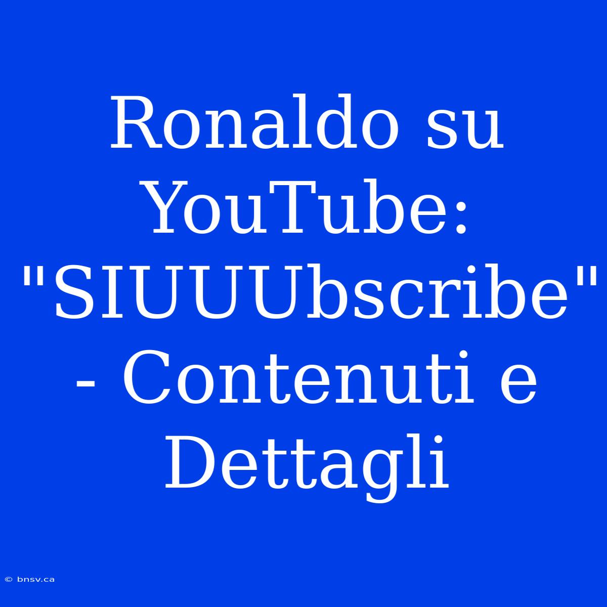 Ronaldo Su YouTube: 