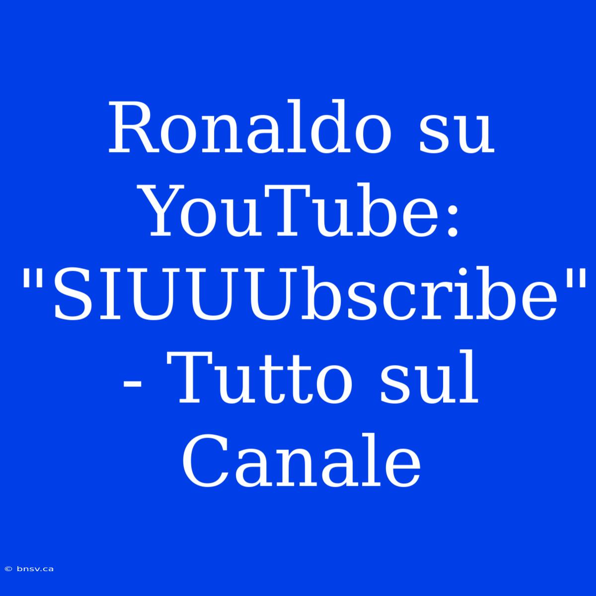 Ronaldo Su YouTube: 