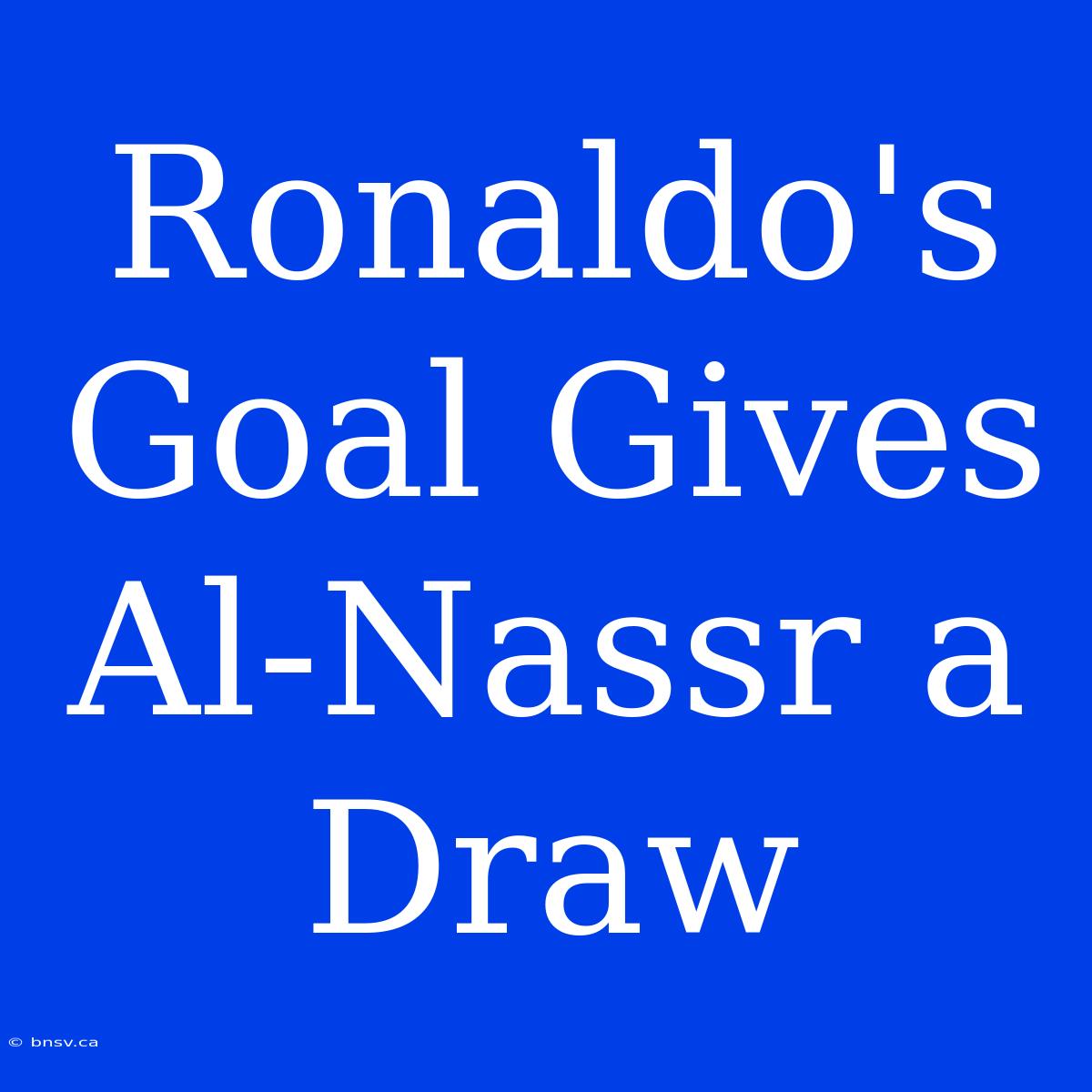 Ronaldo's Goal Gives Al-Nassr A Draw