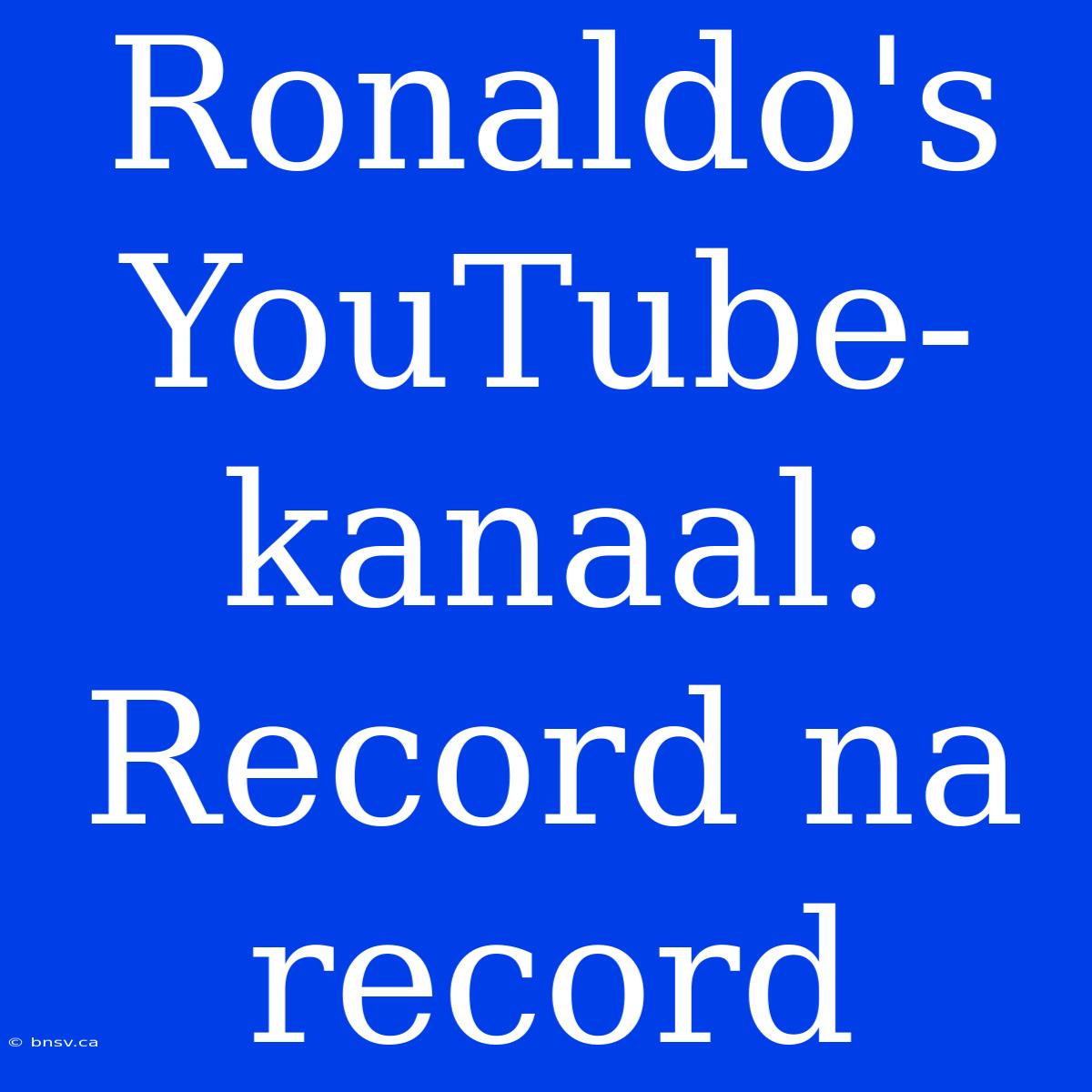 Ronaldo's YouTube-kanaal: Record Na Record