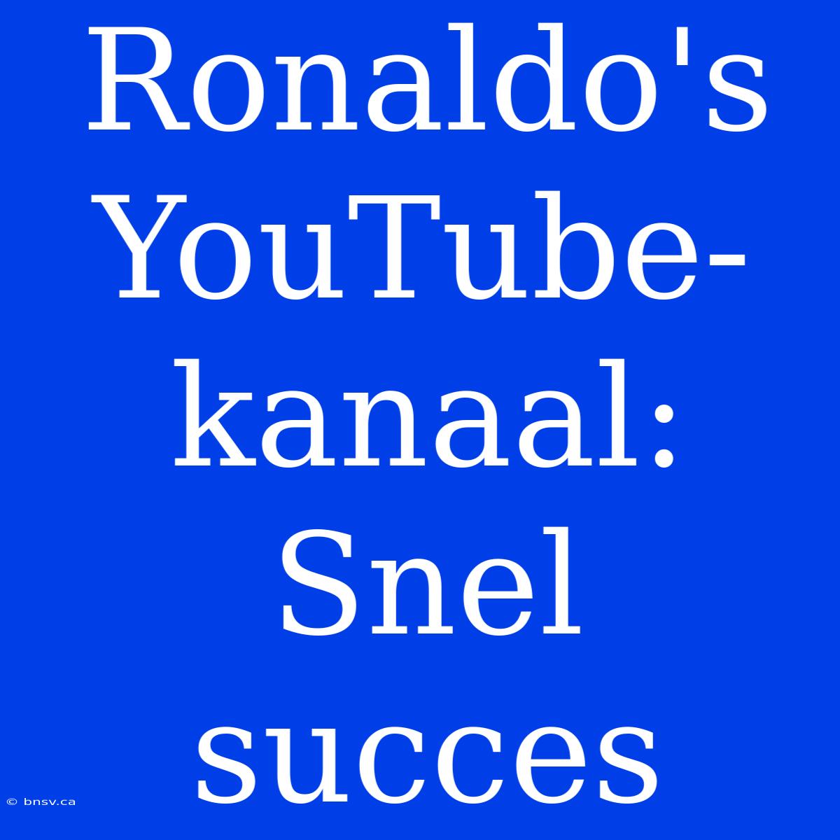 Ronaldo's YouTube-kanaal: Snel Succes