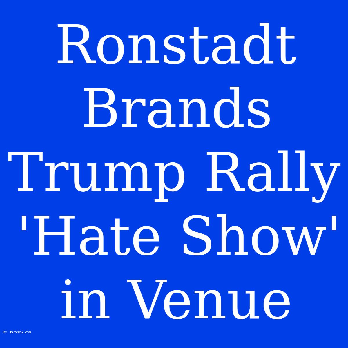 Ronstadt Brands Trump Rally 'Hate Show' In Venue