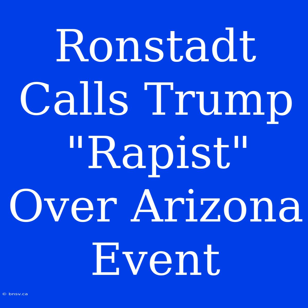 Ronstadt Calls Trump 