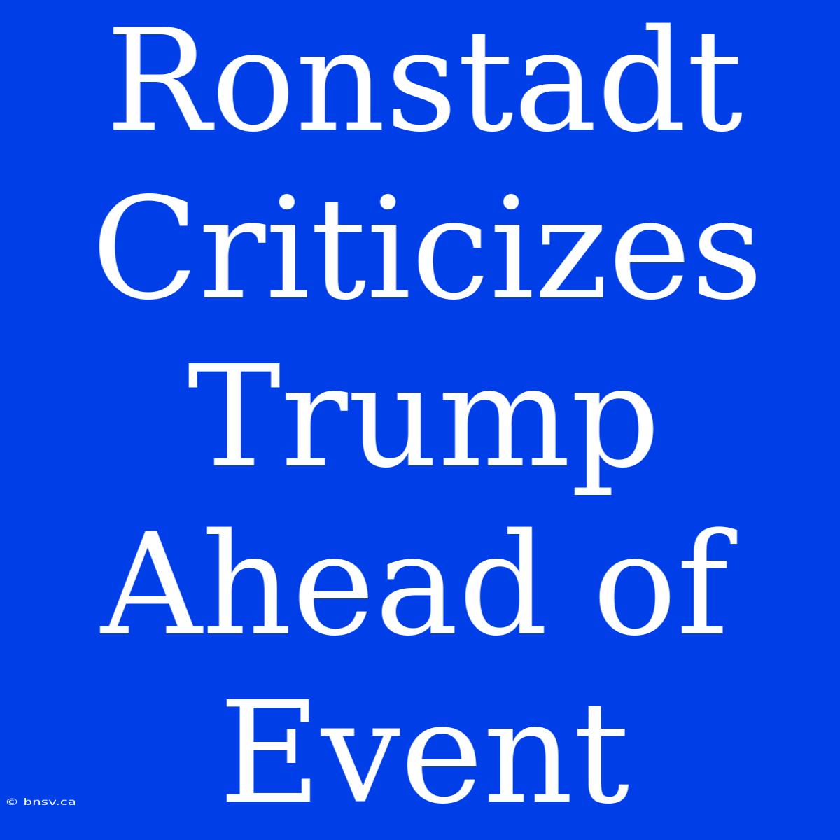 Ronstadt Criticizes Trump Ahead Of Event