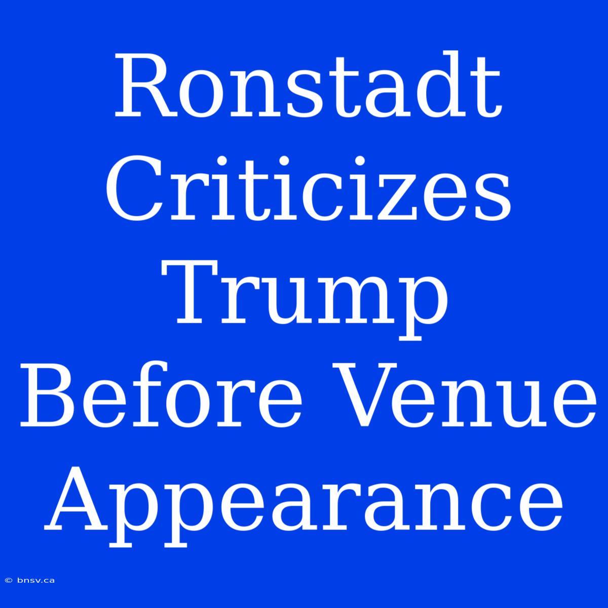 Ronstadt Criticizes Trump Before Venue Appearance