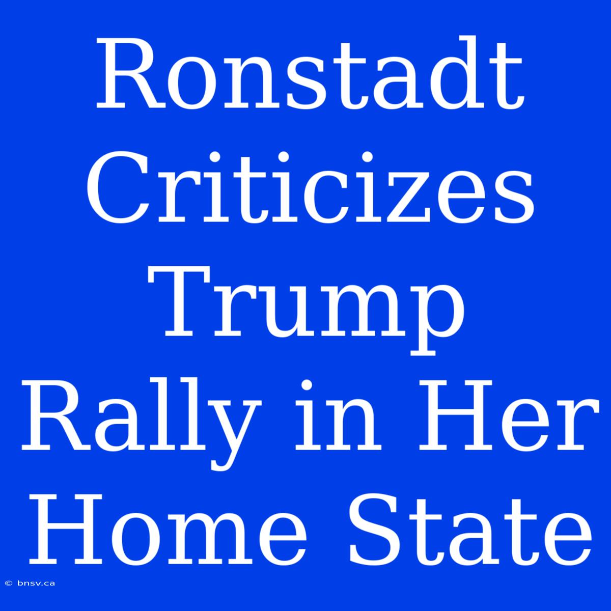 Ronstadt Criticizes Trump Rally In Her Home State