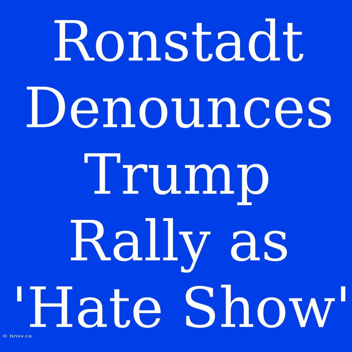 Ronstadt Denounces Trump Rally As 'Hate Show'