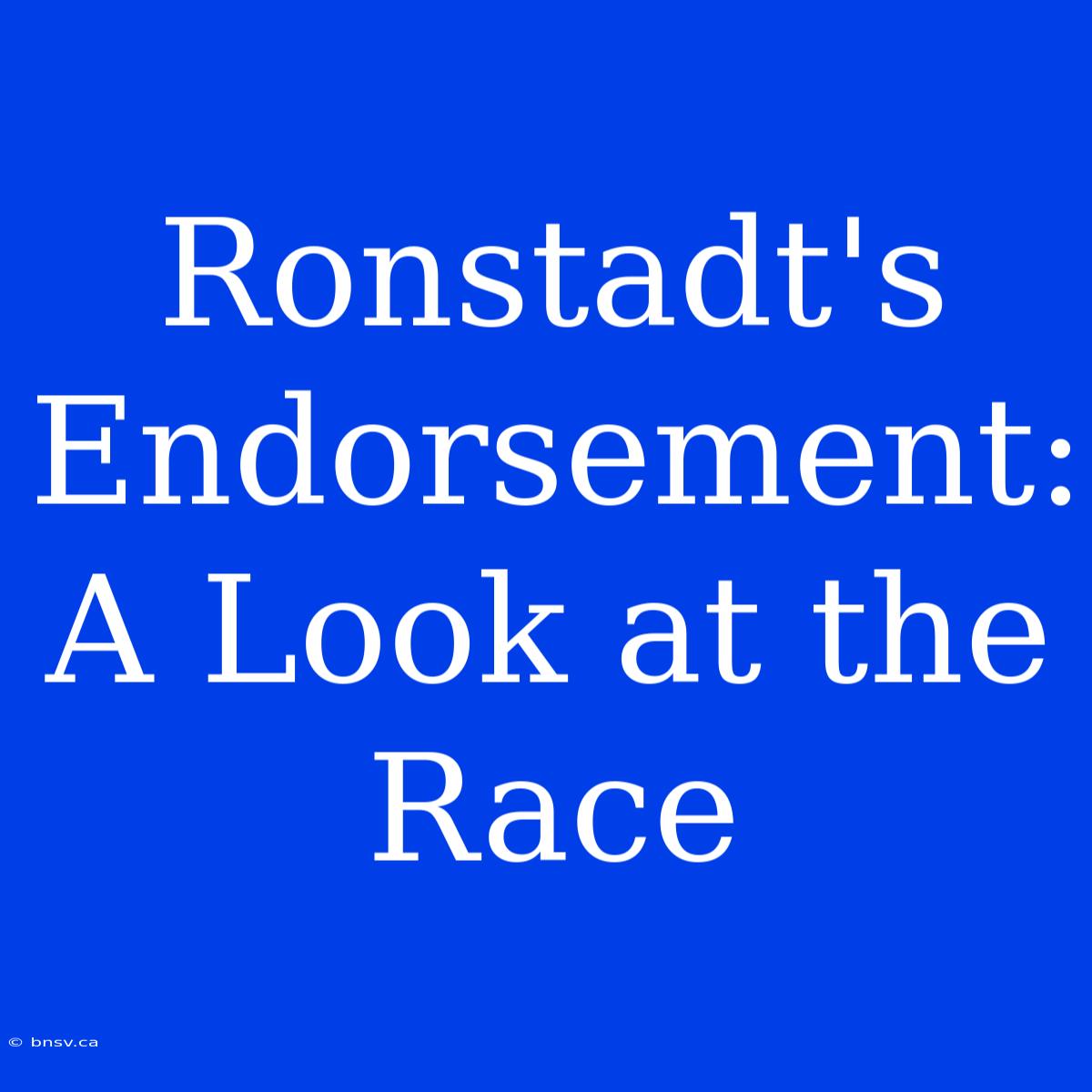 Ronstadt's Endorsement: A Look At The Race