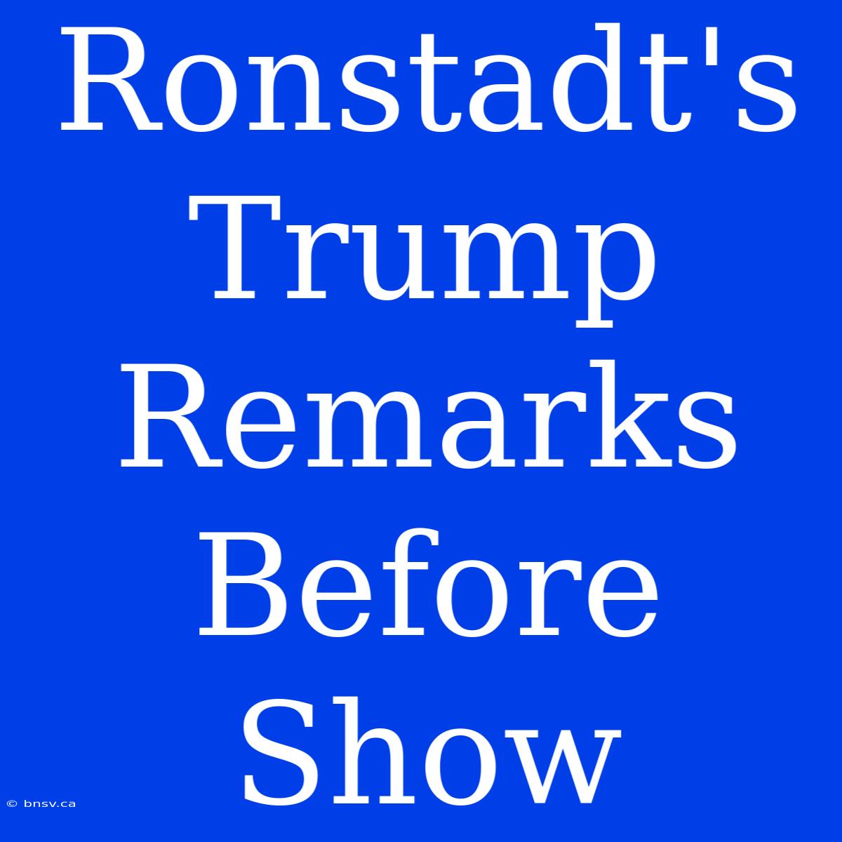 Ronstadt's Trump Remarks Before Show