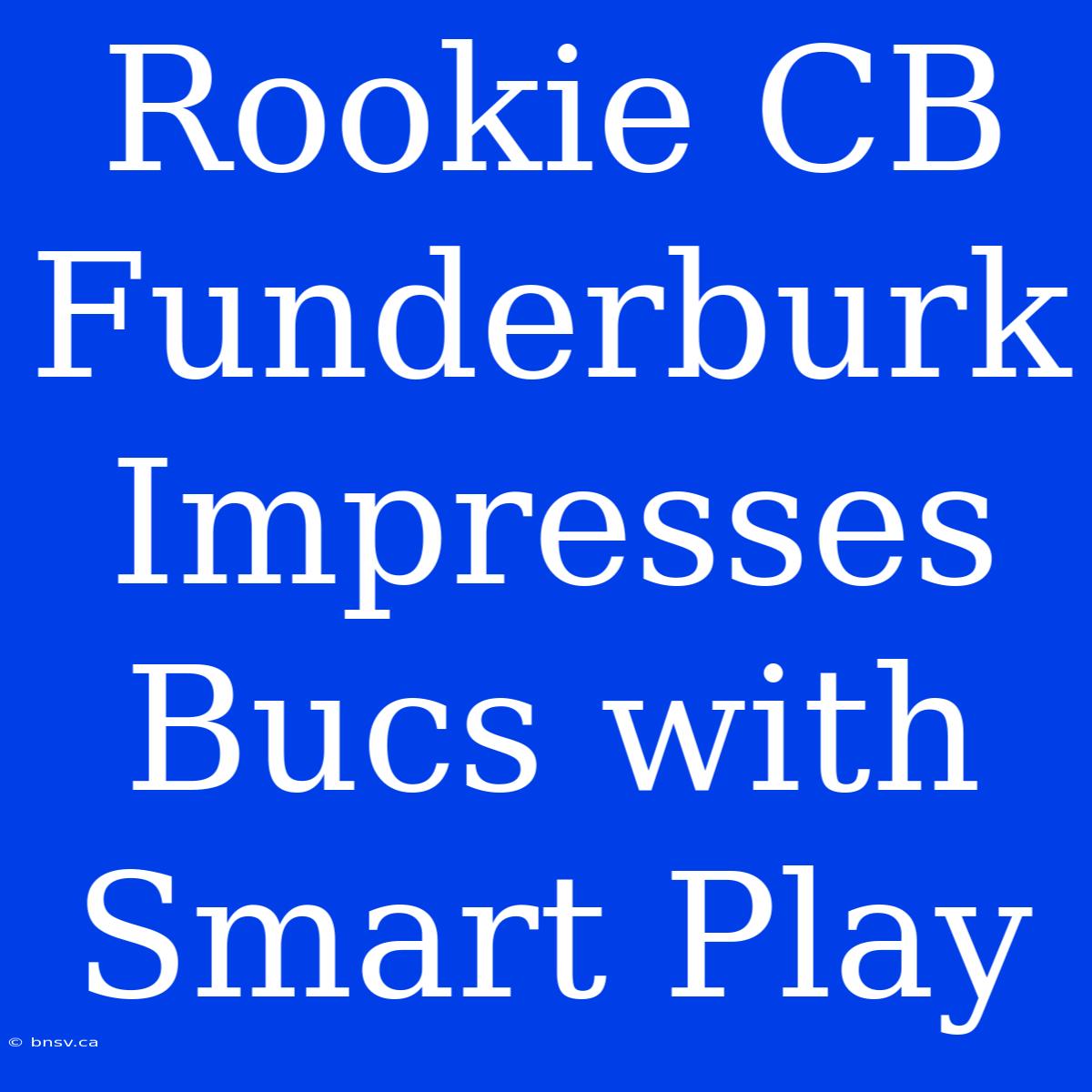 Rookie CB Funderburk Impresses Bucs With Smart Play