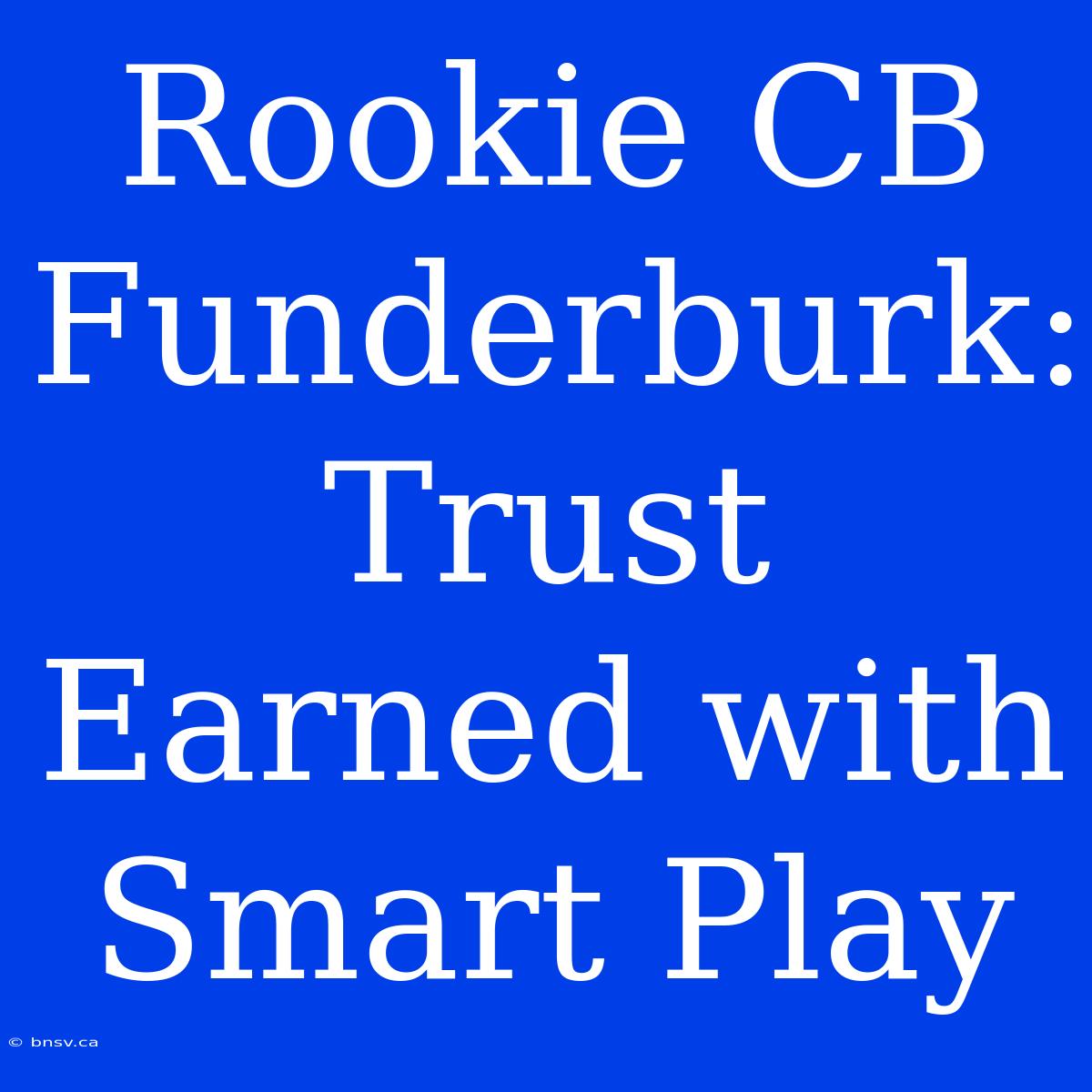 Rookie CB Funderburk: Trust Earned With Smart Play