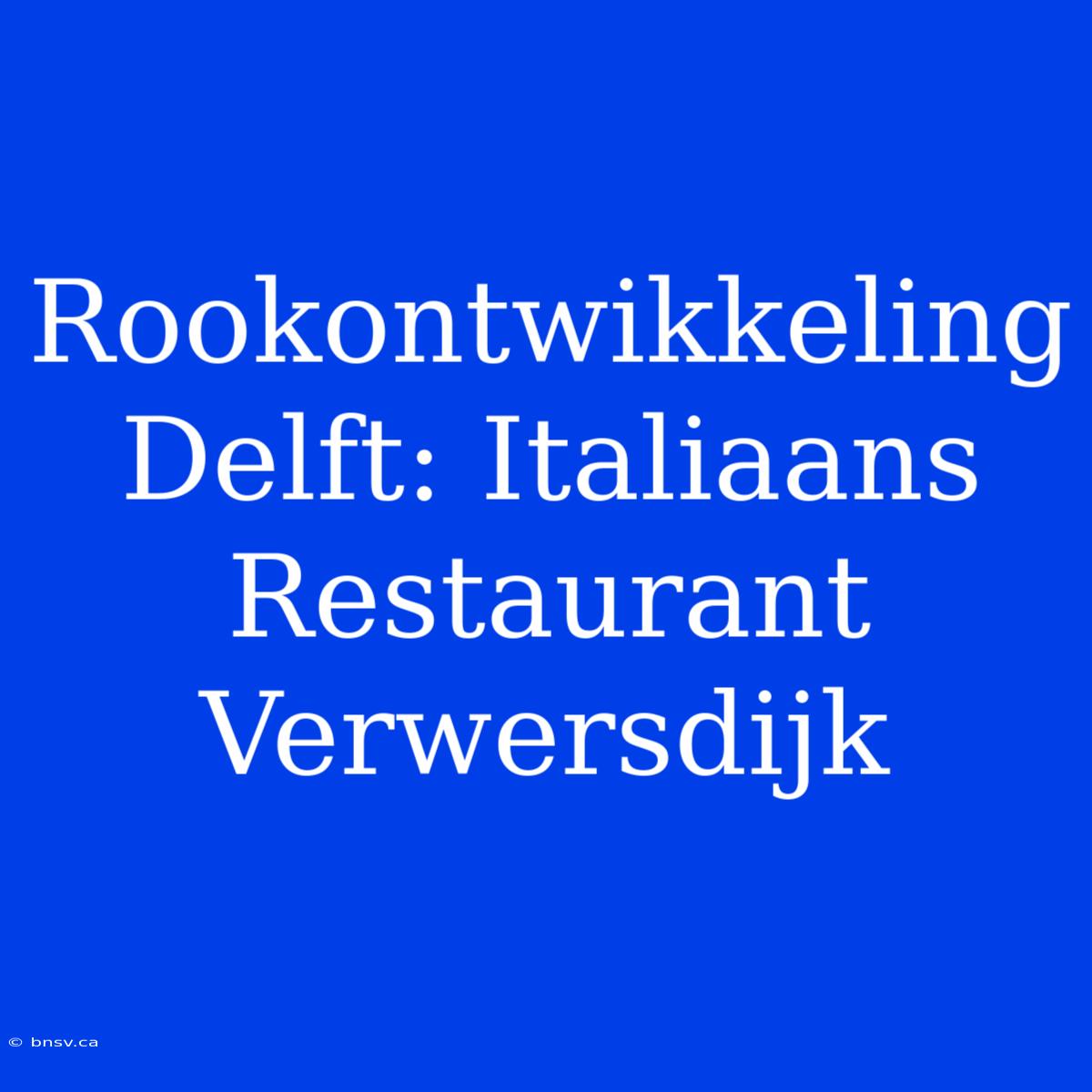 Rookontwikkeling Delft: Italiaans Restaurant Verwersdijk