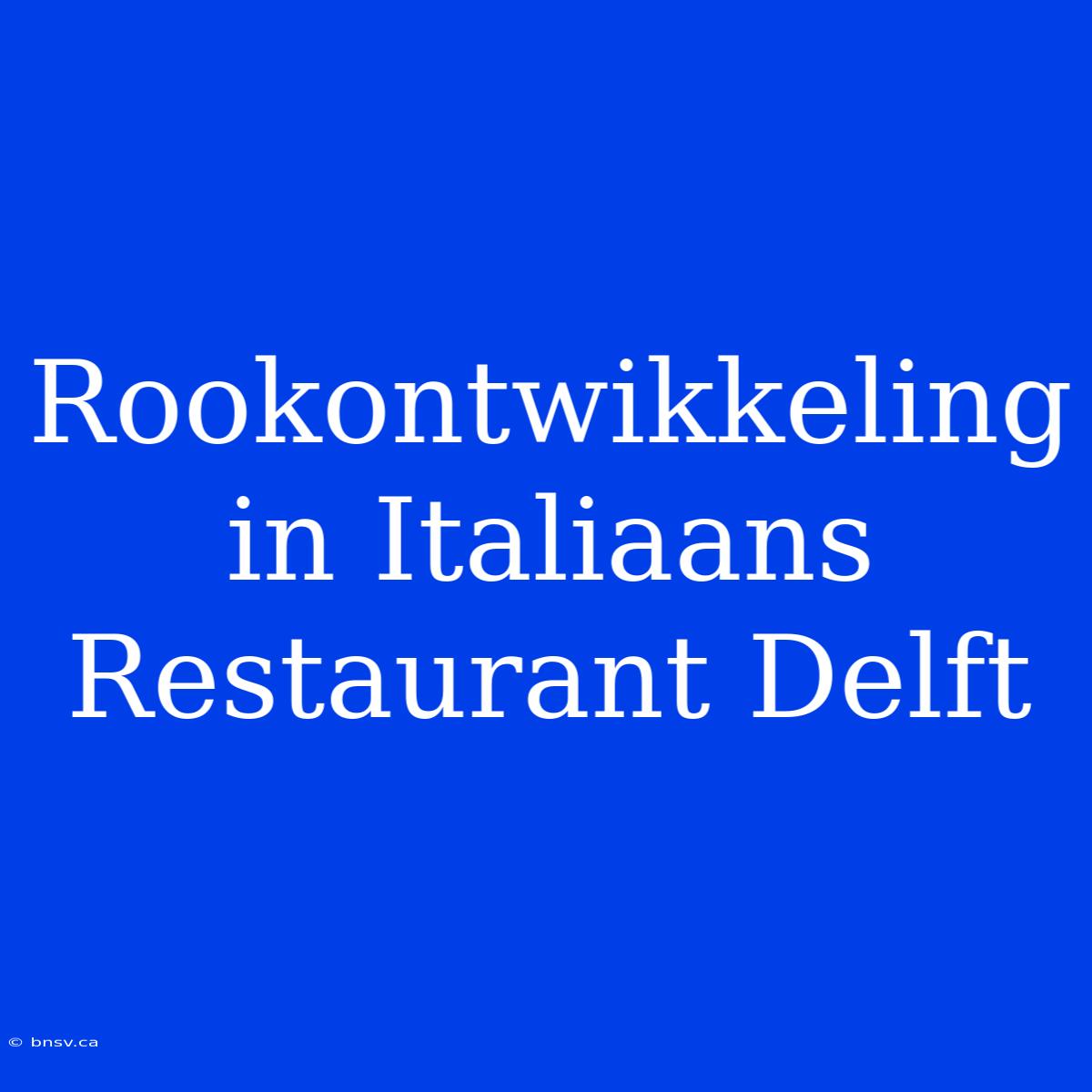 Rookontwikkeling In Italiaans Restaurant Delft