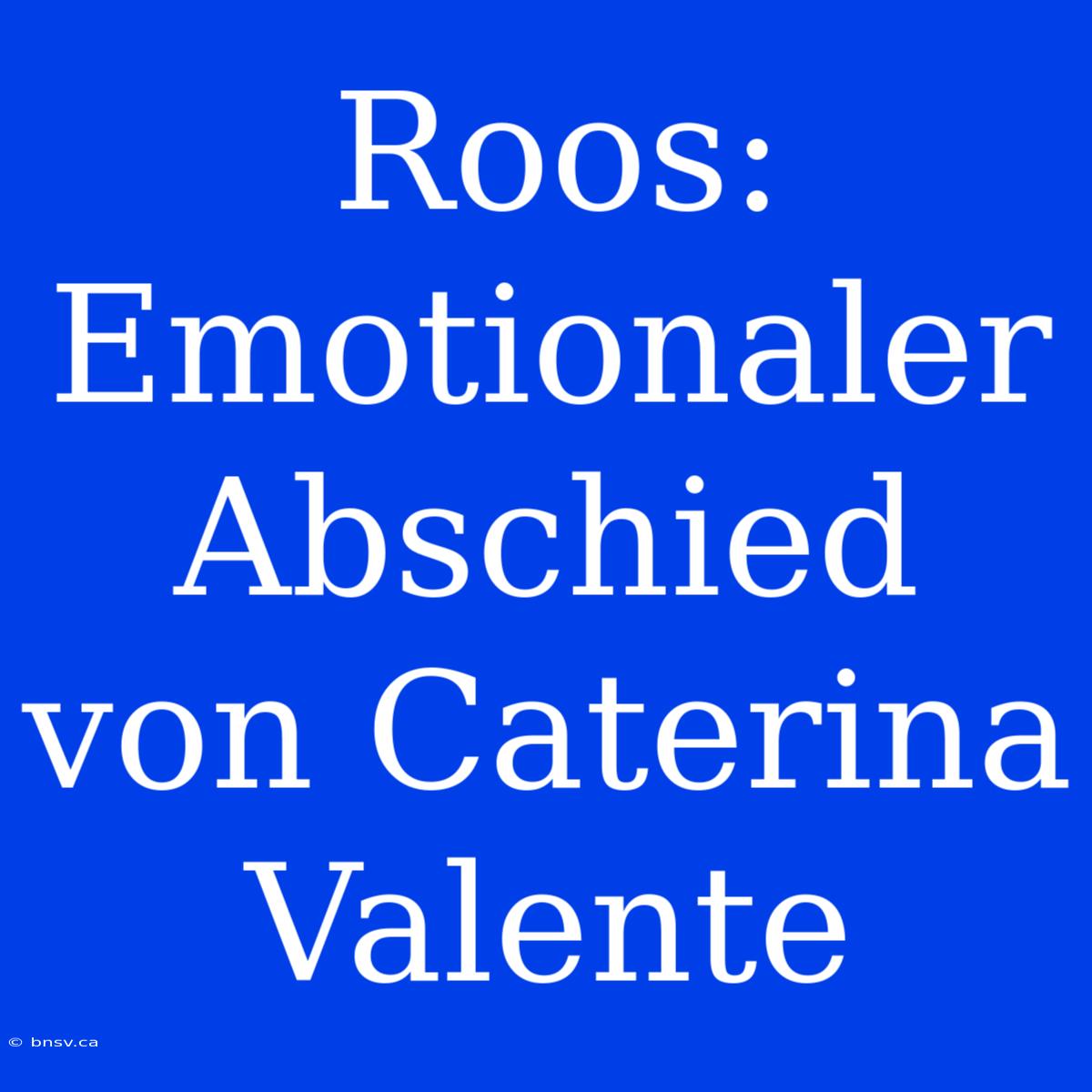 Roos: Emotionaler Abschied Von Caterina Valente