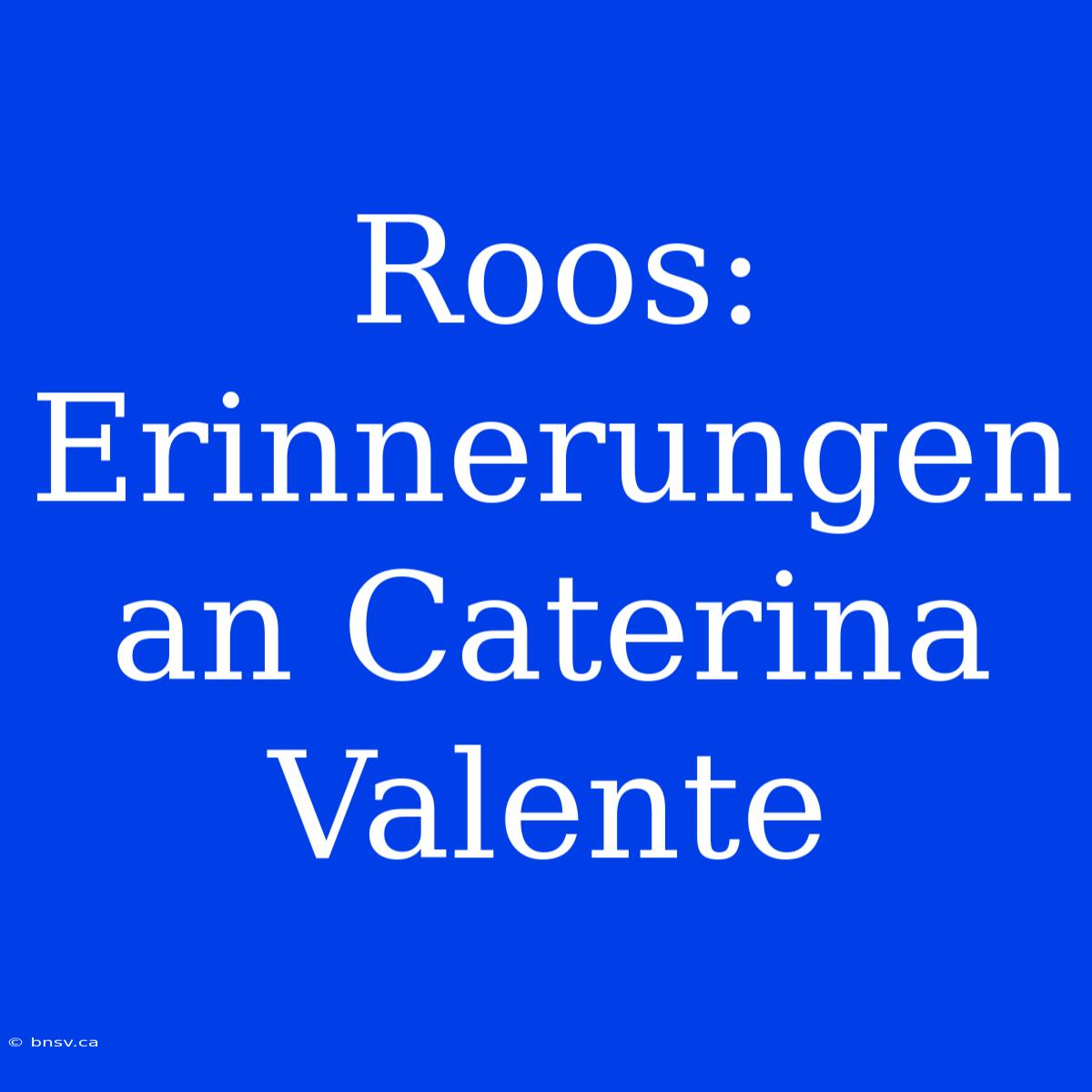 Roos: Erinnerungen An Caterina Valente