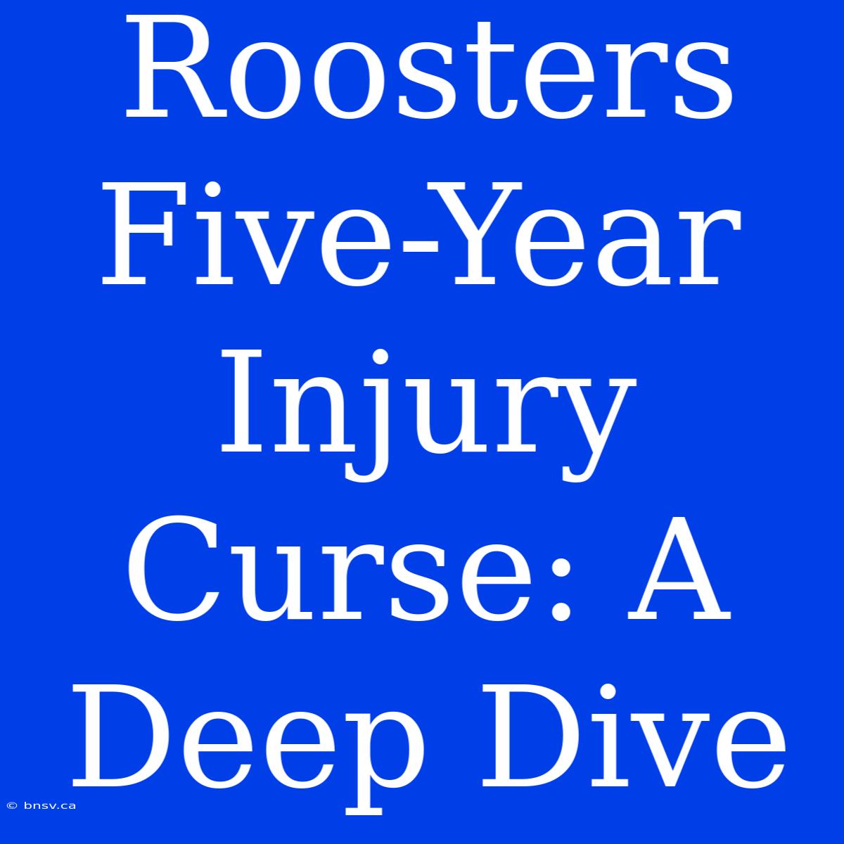 Roosters Five-Year Injury Curse: A Deep Dive