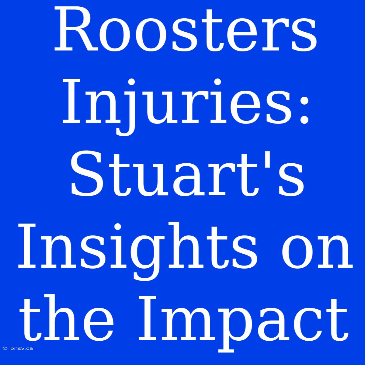 Roosters Injuries: Stuart's Insights On The Impact