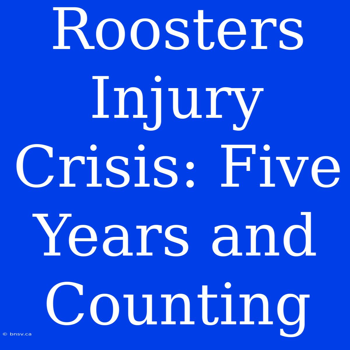 Roosters Injury Crisis: Five Years And Counting