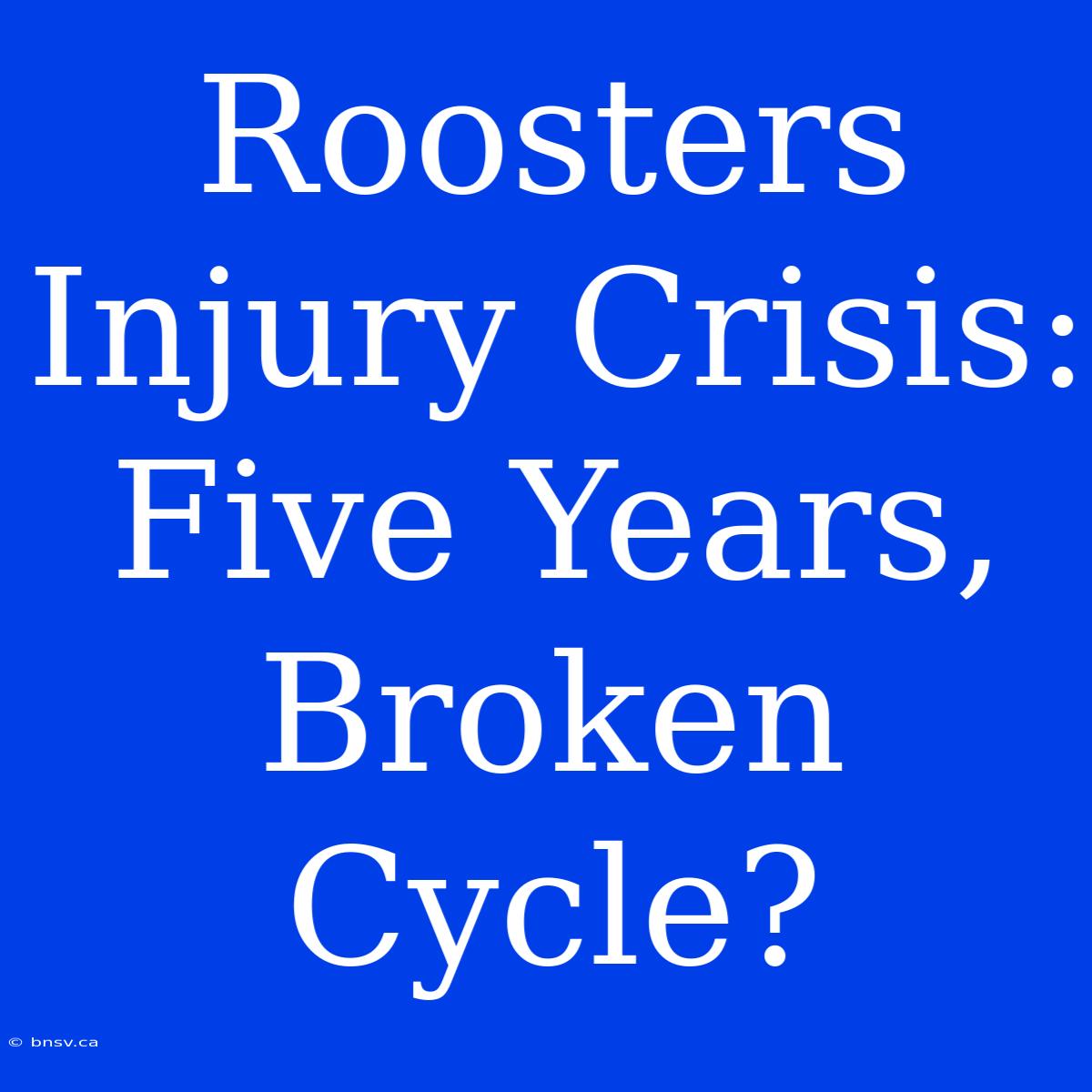 Roosters Injury Crisis: Five Years, Broken Cycle?