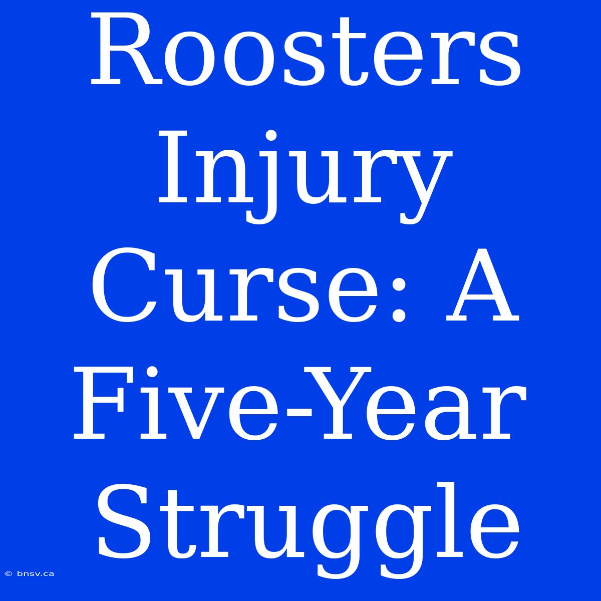 Roosters Injury Curse: A Five-Year Struggle