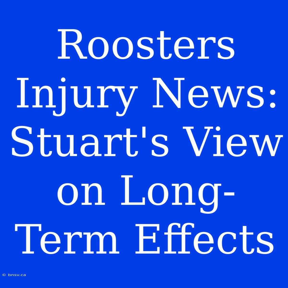 Roosters Injury News: Stuart's View On Long-Term Effects