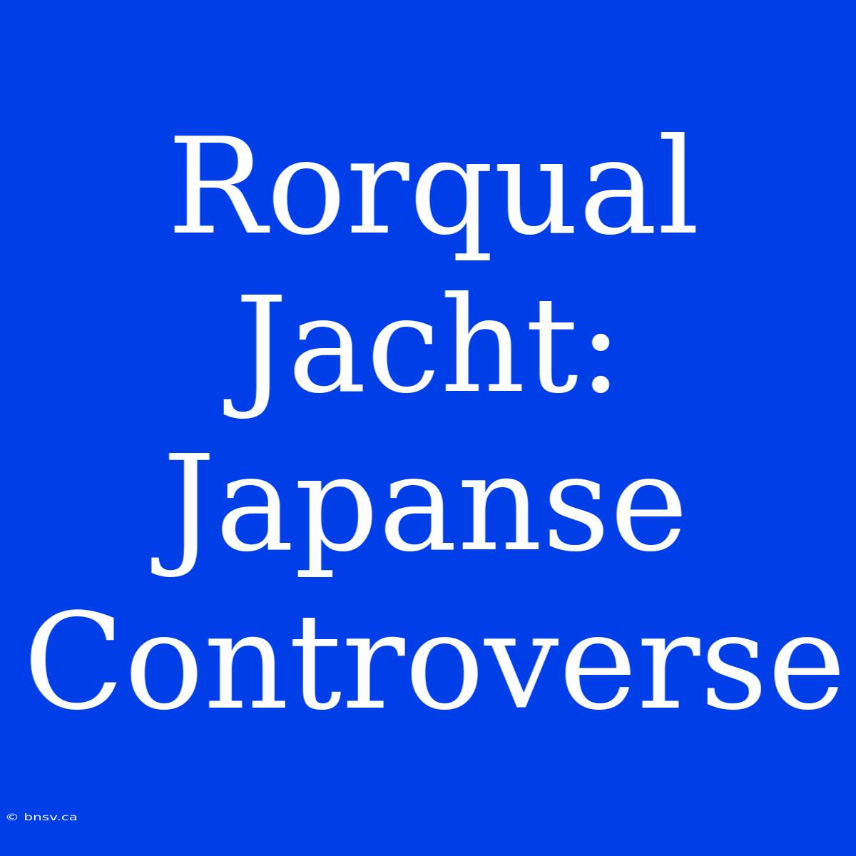 Rorqual Jacht: Japanse Controverse