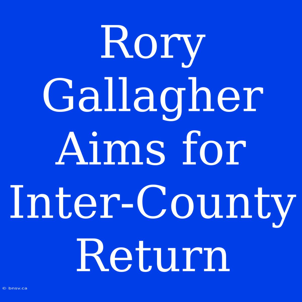 Rory Gallagher Aims For Inter-County Return