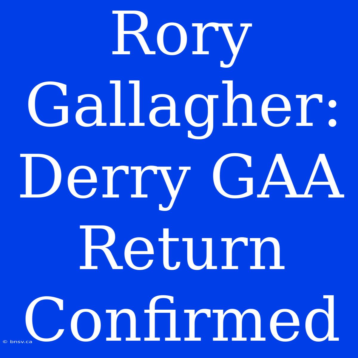 Rory Gallagher: Derry GAA Return Confirmed