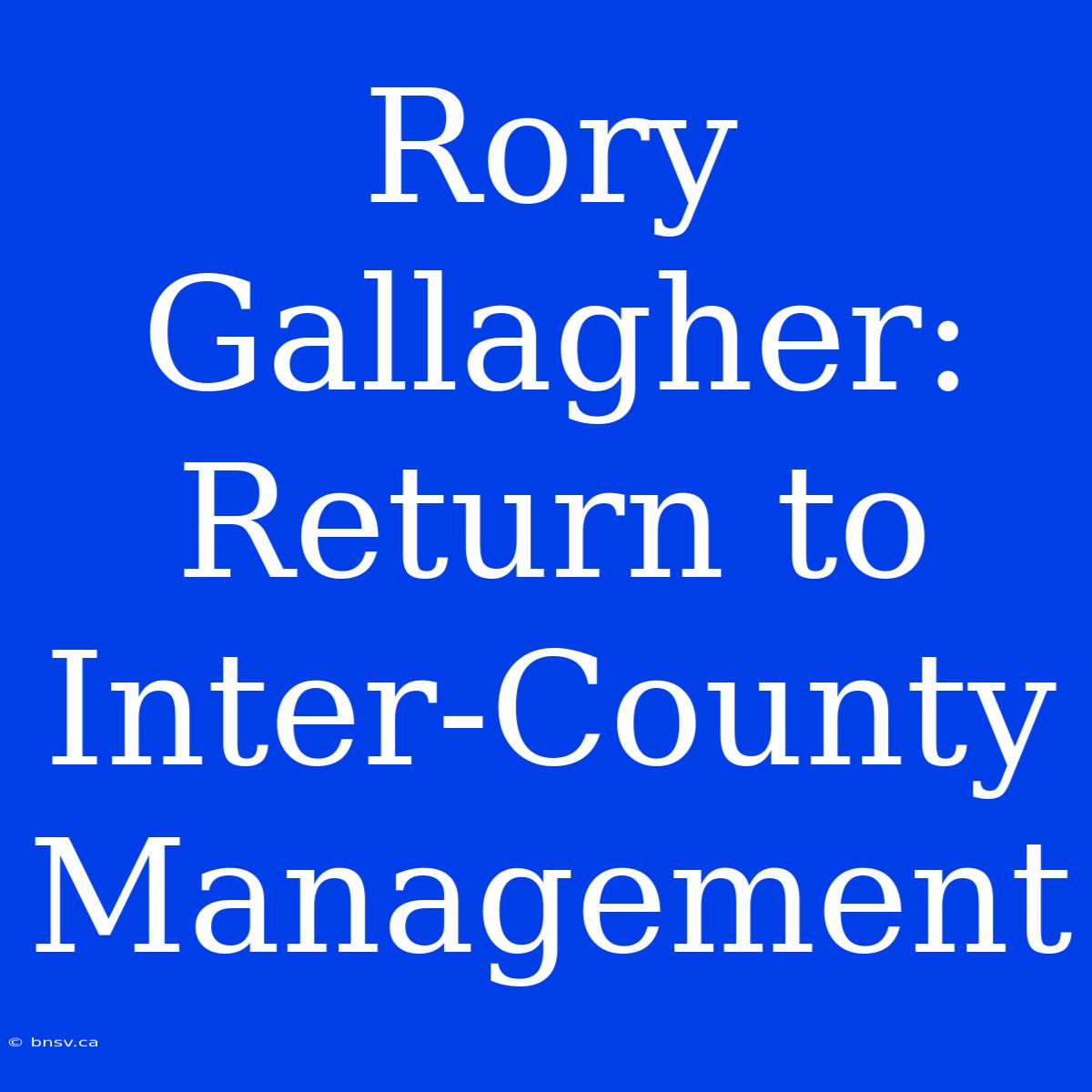 Rory Gallagher: Return To Inter-County Management