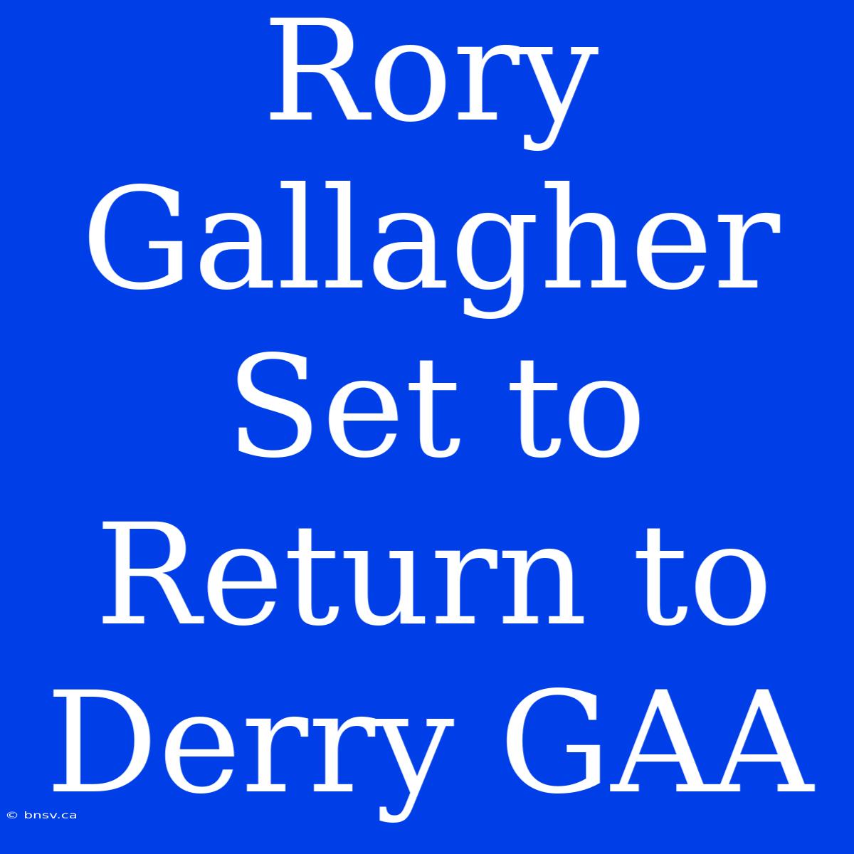 Rory Gallagher Set To Return To Derry GAA