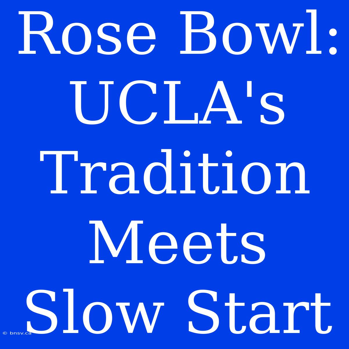 Rose Bowl: UCLA's Tradition Meets Slow Start