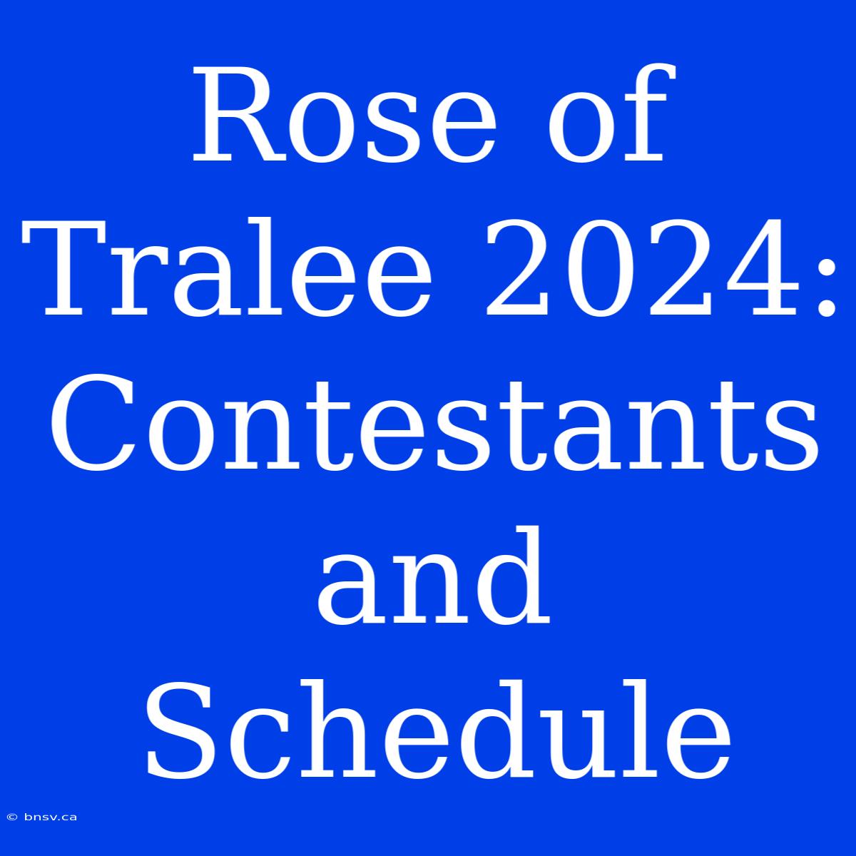 Rose Of Tralee 2024: Contestants And Schedule