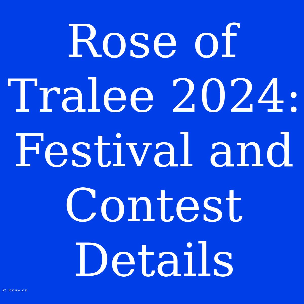 Rose Of Tralee 2024: Festival And Contest Details