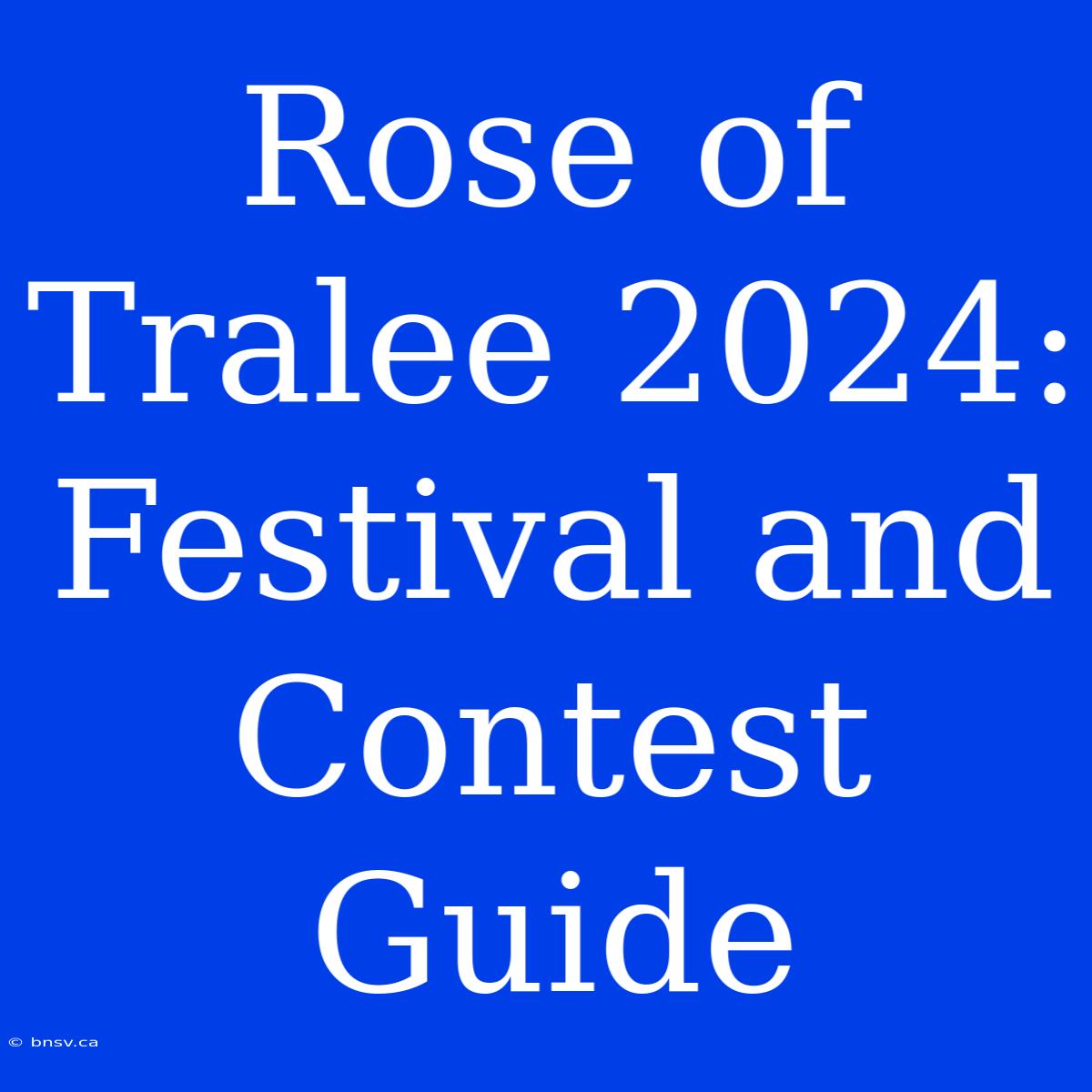 Rose Of Tralee 2024: Festival And Contest Guide