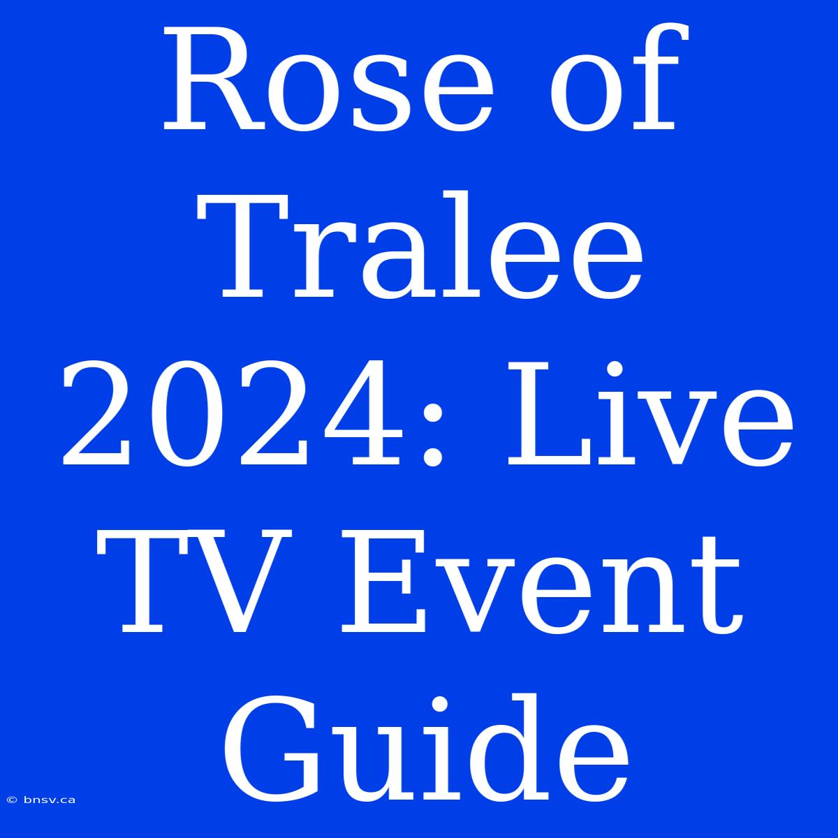 Rose Of Tralee 2024: Live TV Event Guide