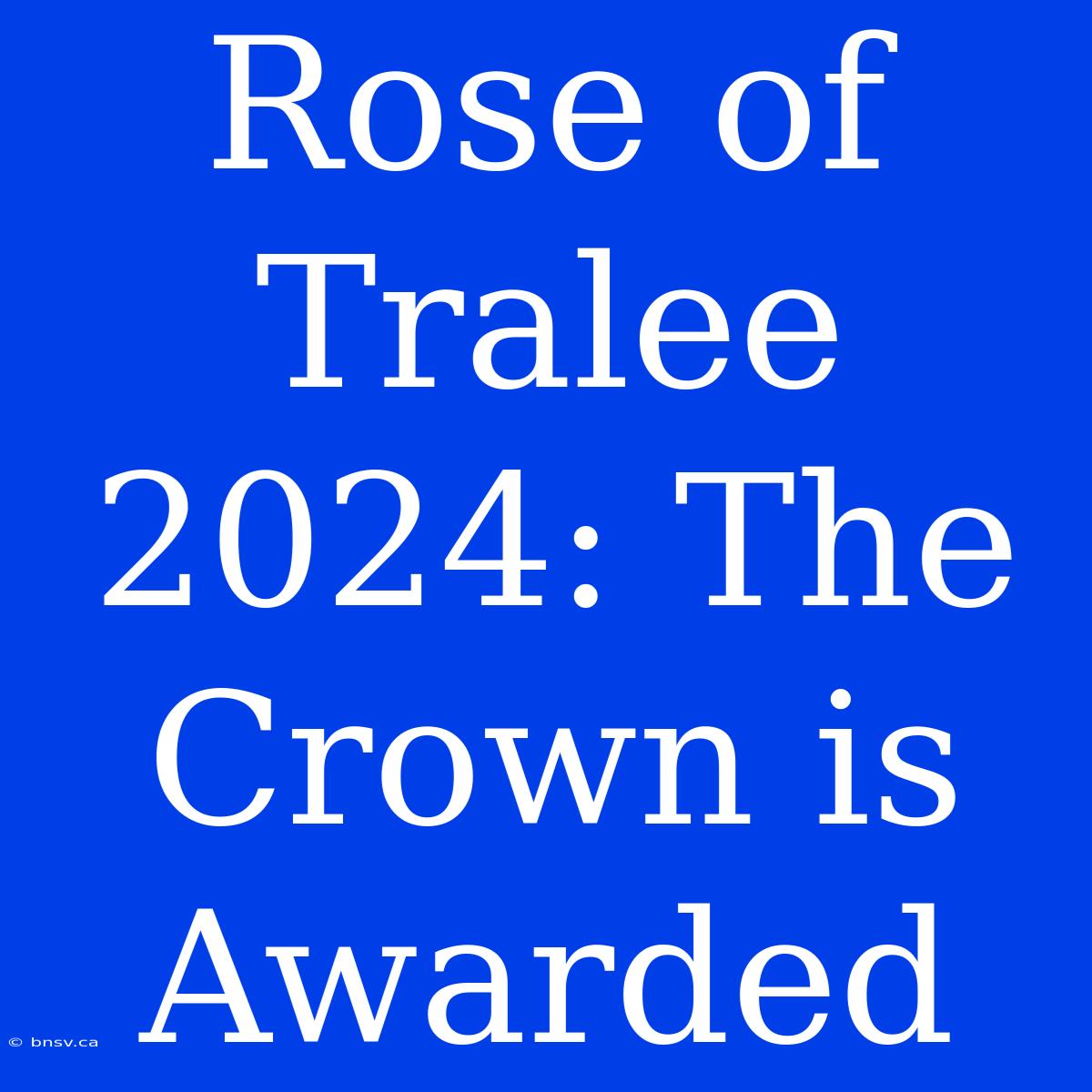 Rose Of Tralee 2024: The Crown Is Awarded