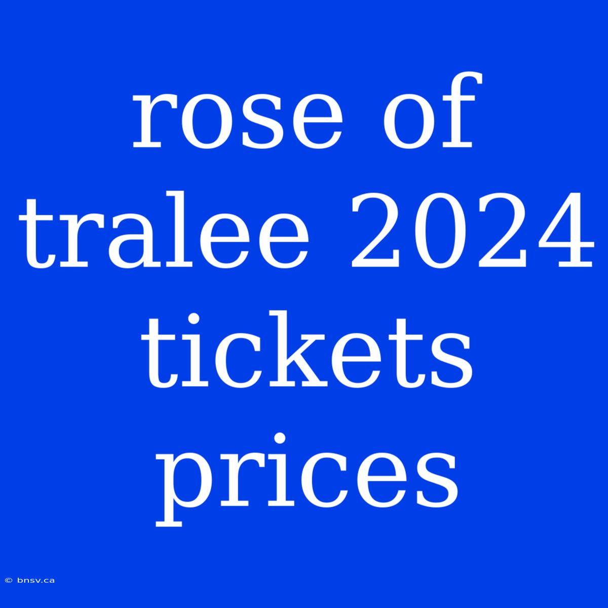 Rose Of Tralee 2024 Tickets Prices