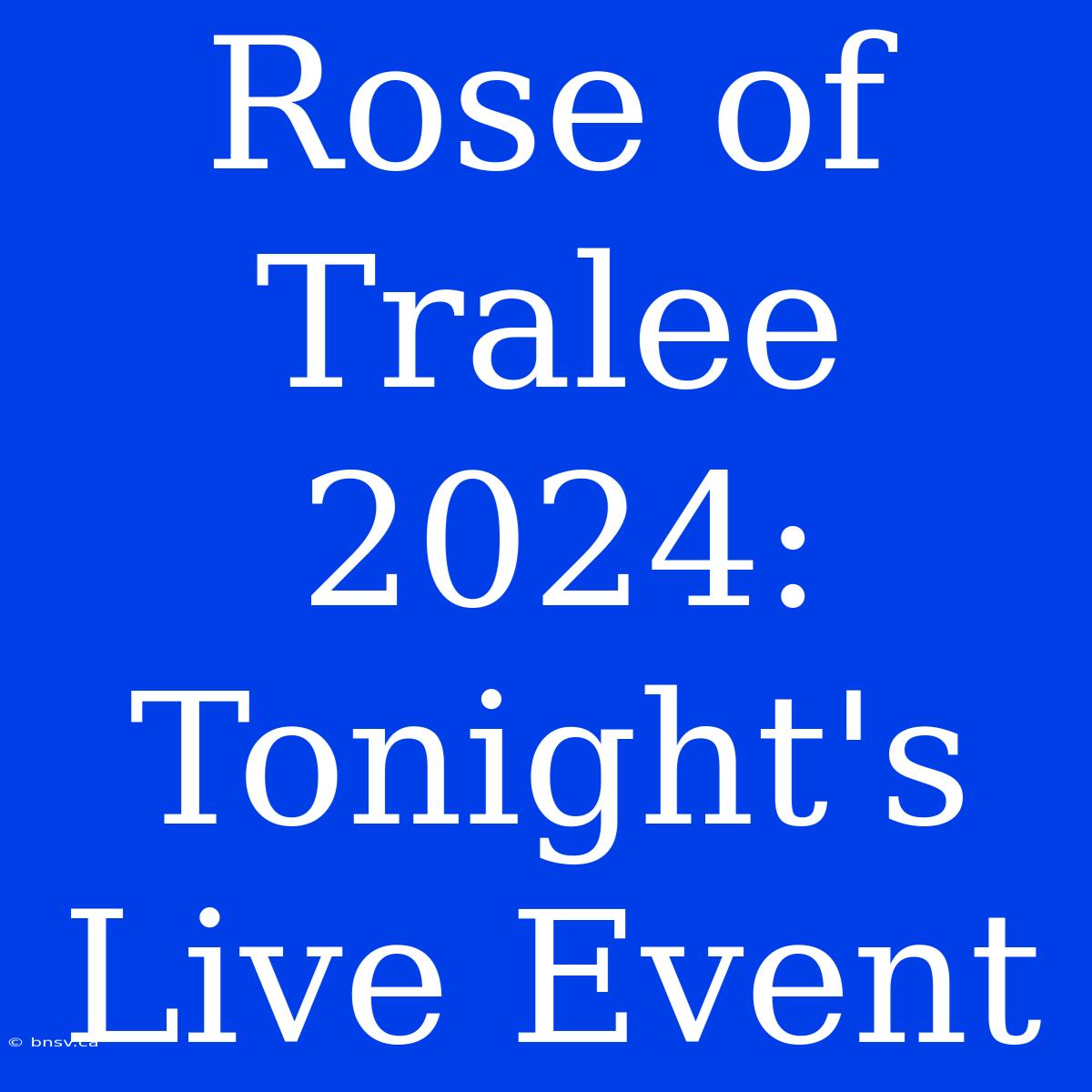 Rose Of Tralee 2024: Tonight's Live Event