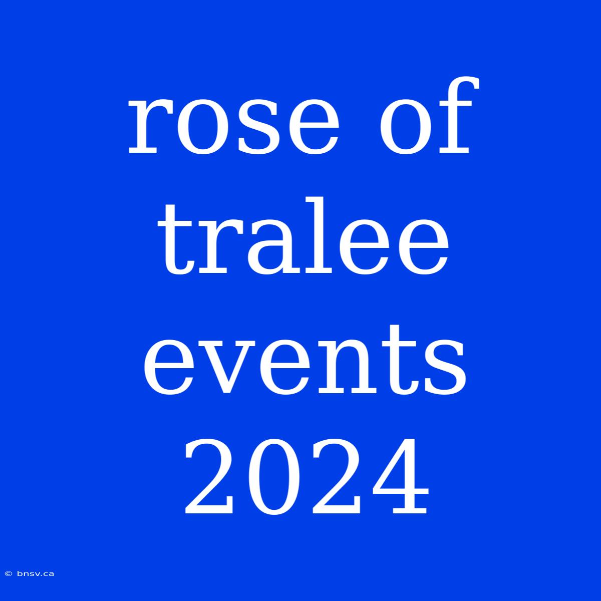 Rose Of Tralee Events 2024