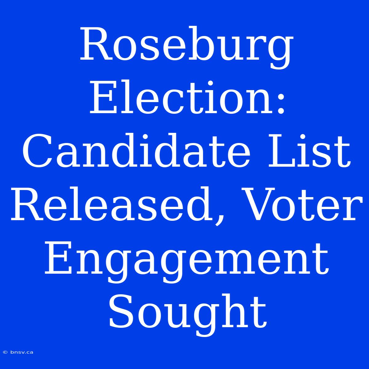 Roseburg Election: Candidate List Released, Voter Engagement Sought