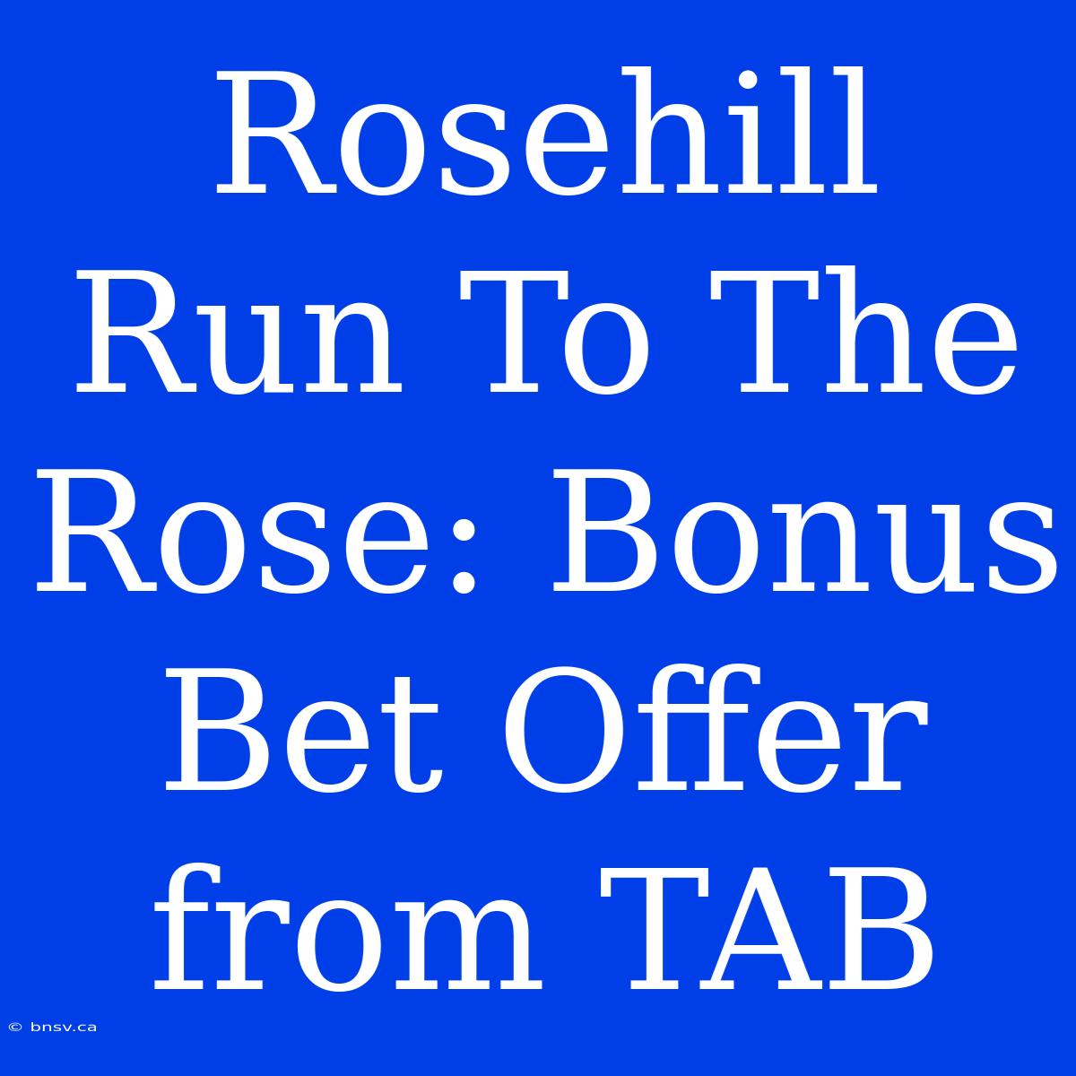 Rosehill Run To The Rose: Bonus Bet Offer From TAB