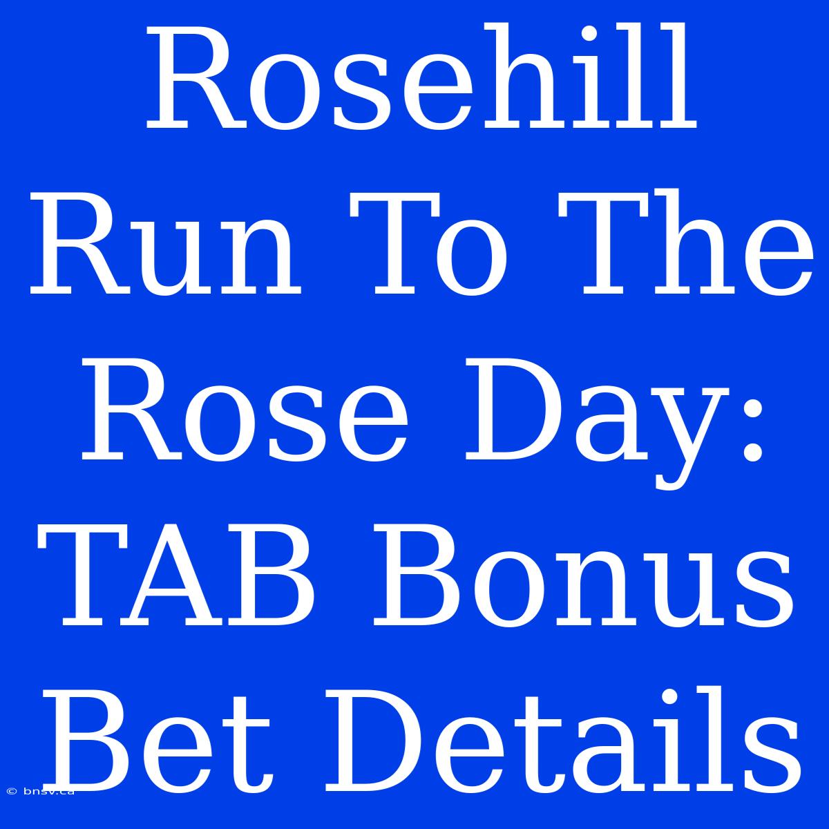 Rosehill Run To The Rose Day: TAB Bonus Bet Details