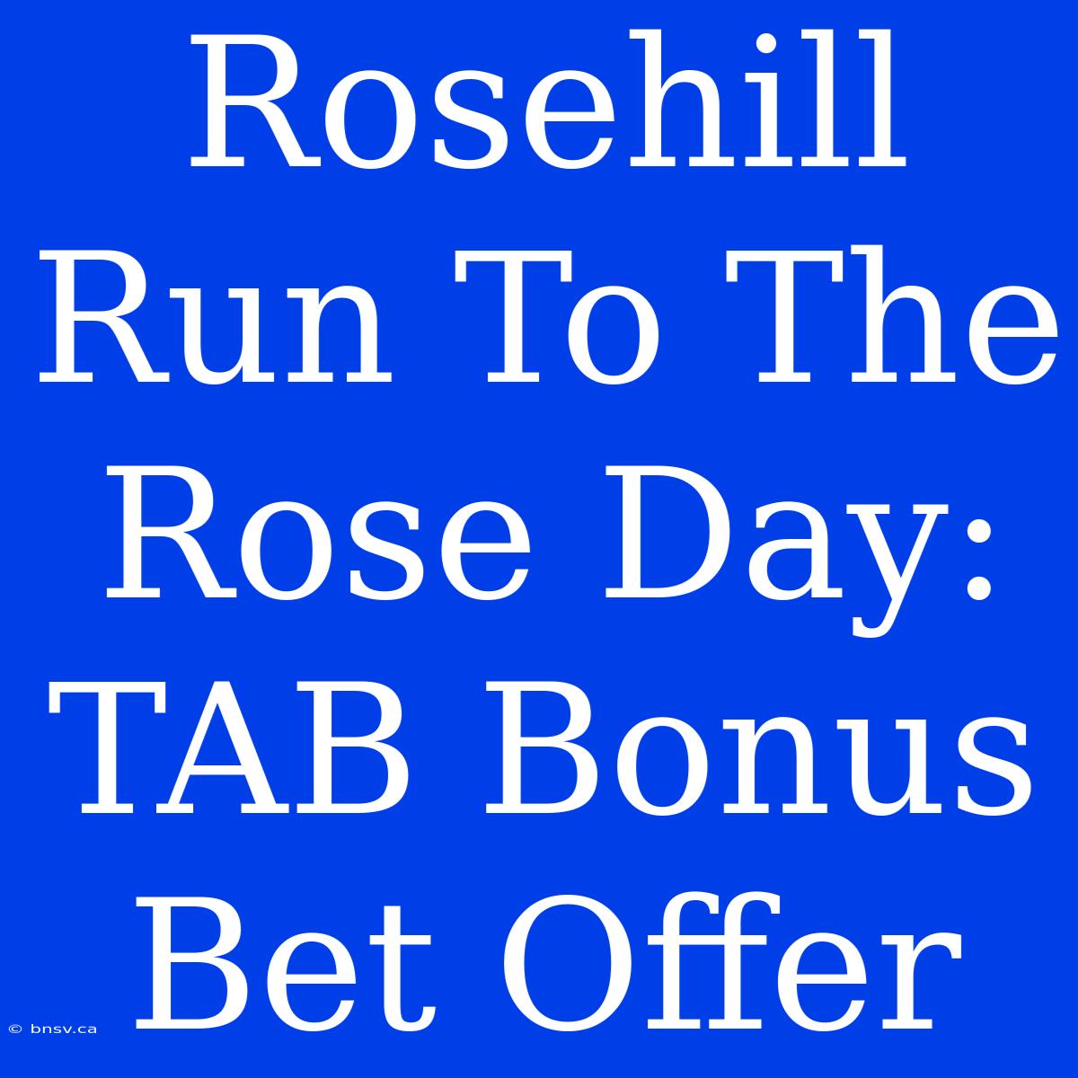 Rosehill Run To The Rose Day: TAB Bonus Bet Offer