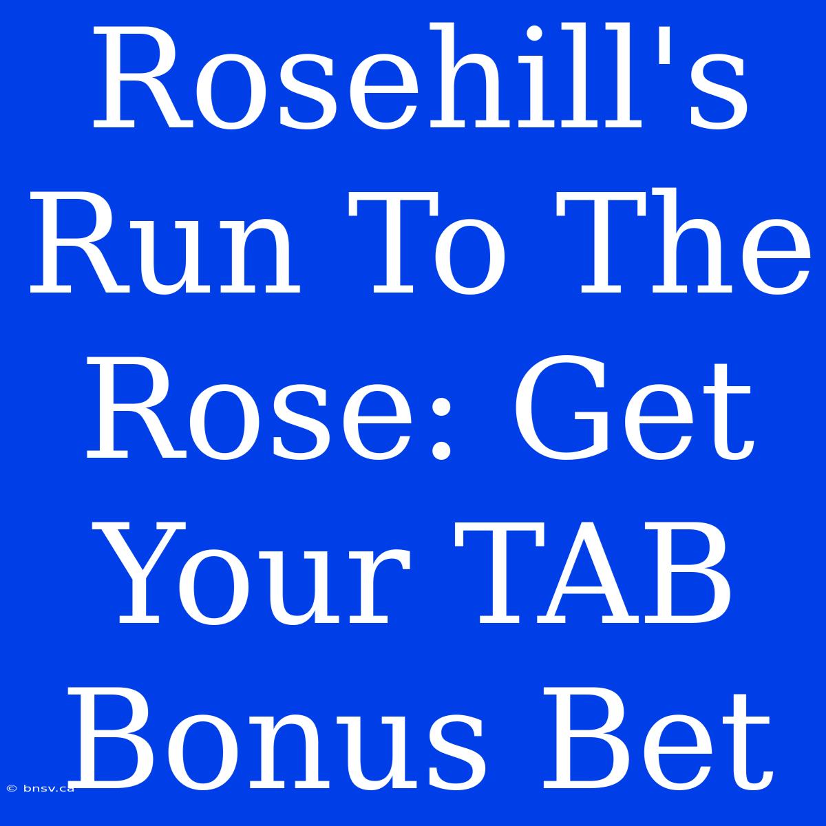 Rosehill's Run To The Rose: Get Your TAB Bonus Bet