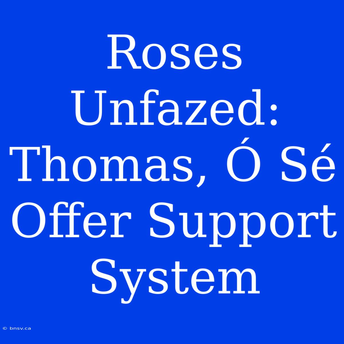 Roses Unfazed: Thomas, Ó Sé Offer Support System