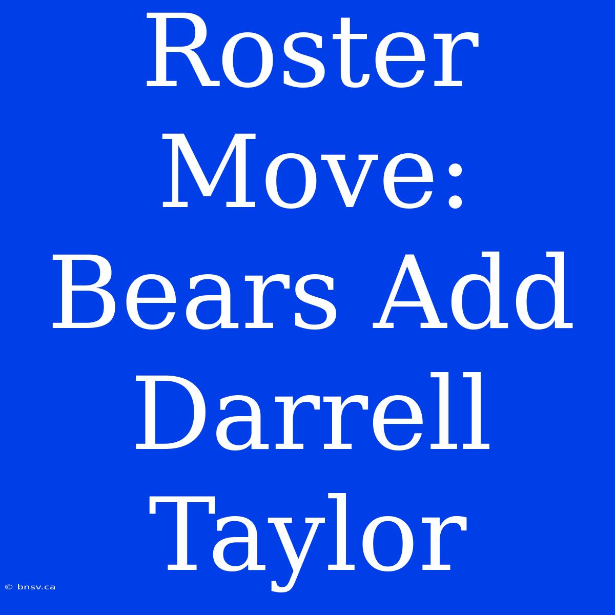 Roster Move: Bears Add Darrell Taylor