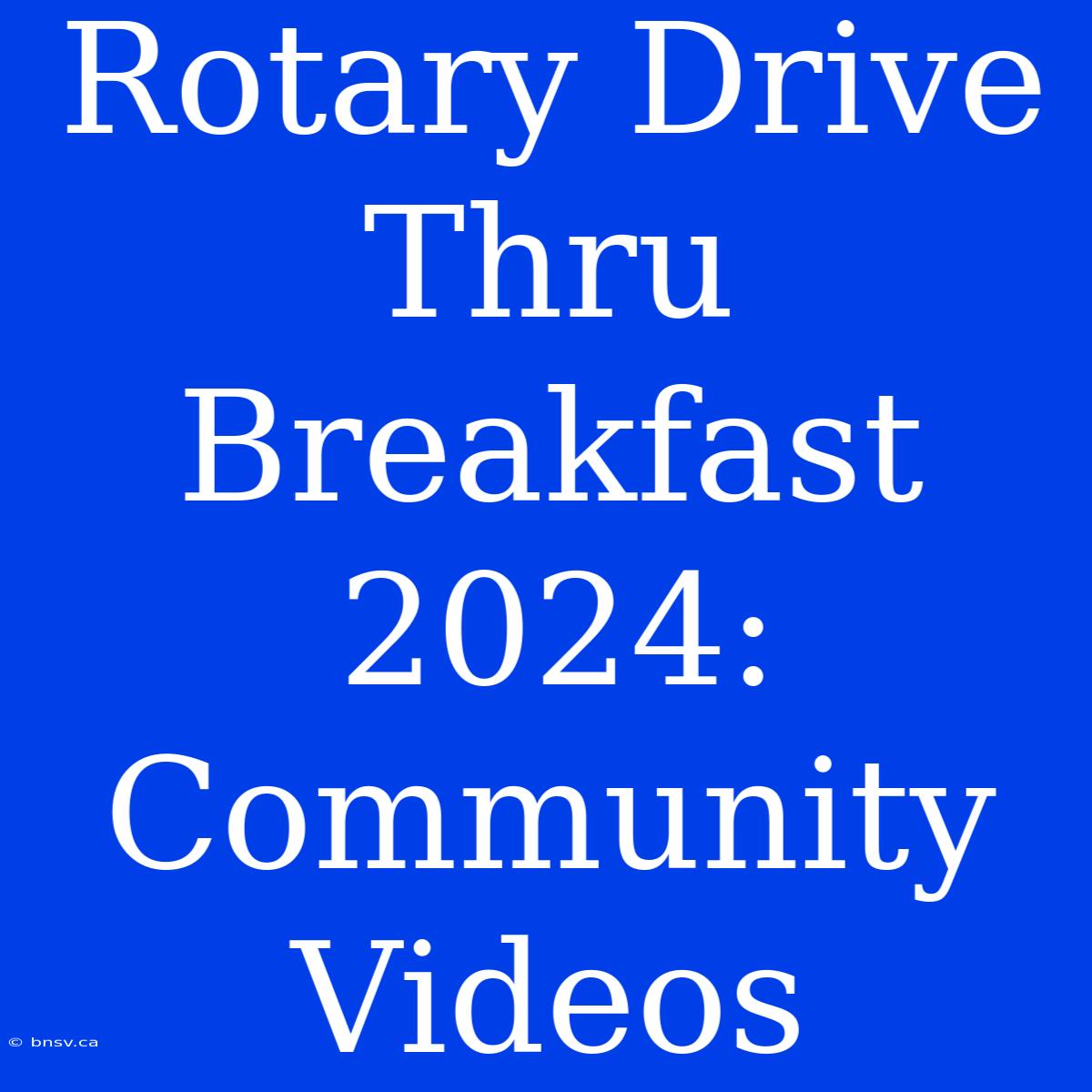 Rotary Drive Thru Breakfast 2024: Community Videos