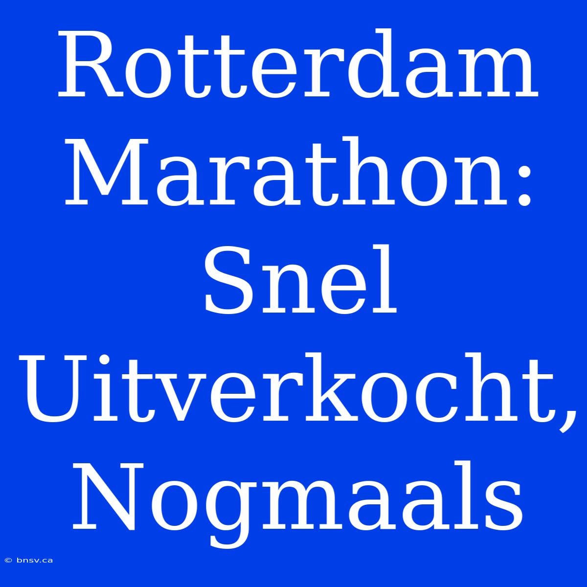 Rotterdam Marathon: Snel Uitverkocht, Nogmaals